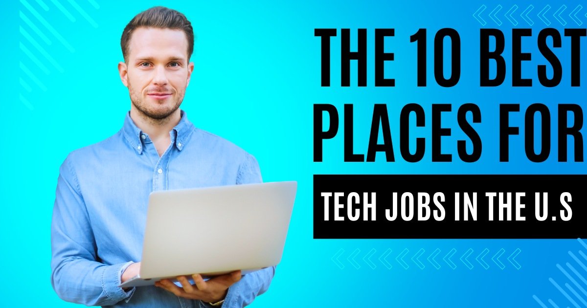 The 10 Best Places for Tech Jobs in the U.S